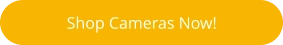 Shop Cameras Now!